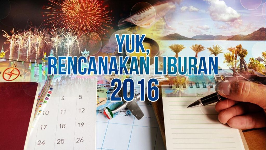 Rencana Liburan 2016 Rencana Liburan 2016