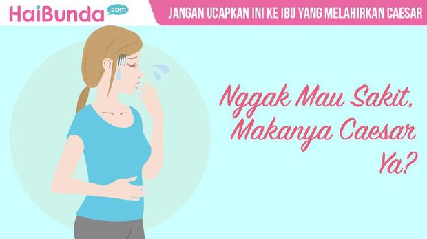 Tolong ya, jangan ucapkan hal ini ke ibu yang melahirkan caesar
